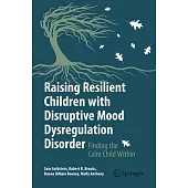 Raising Resilient Children with Disruptive Mood Dysregulation Disorder: Finding the Calm Child Within