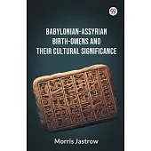 Babylonian-Assyrian Birth-Omens And Their Cultural Significance