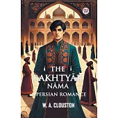 The Bakhtyar Nama A Persian Romance