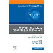 Updates in Medical Disorders in Pregnancy, an Issue of Obstetrics and Gynecology Clinics of North America: Volume 52-3