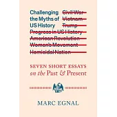 Challenging the Myths of Us History: Seven Short Essays on the Past and Present