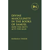 Divine Masculinity in the Books of Samuel: How the Deity Acts the Man