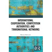 International Cooperation, Competition Authorities and Transnational Networks