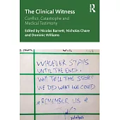 The Clinical Witness: Conflict, Catastrophe and Medical Testimony
