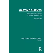 Captive Clients: Social Work with Families of Children Home on Trial