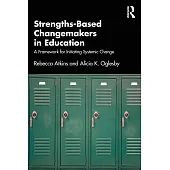 Strengths-Based Changemakers in Education: A Framework for Initiating Systemic Change