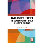 James Joyce’s Legacies in Contemporary Irish Women’s Writing