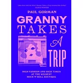 Granny Takes a Trip: High Fashion and High Times at the Wildest Rock ’n’ Roll Boutique
