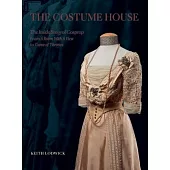 The Costume House - The Inside Story of Cosprop: From a Room with a View to Game of Thrones