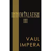 Immortalaeism III