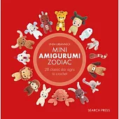 Mini Amigurumi Zodiac: 28 Classic and Chinese Star Signs to Crochet
