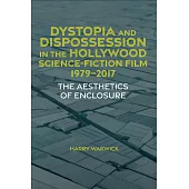 Dystopia and Dispossession in the Hollywood Science Fiction Film, 1979-2017: The Aesthetics of Enclosure