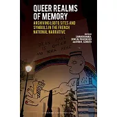 Queer Realms of Memory: Archiving LGBTQ Sites and Symbols in the French National Narrative