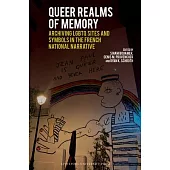 Queer Realms of Memory: Archiving LGBTQ Sites and Symbols in the French National Narrative