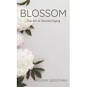 Blossom: The Art of Sacred Dying