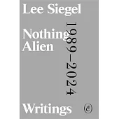 Nothing Alien: Writings: 1989-2024