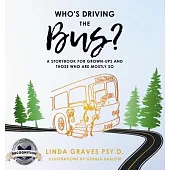 Who’s Driving the Bus?: A Storybook for Grown-Ups and Those Who Are Mostly So (Latest Edition)