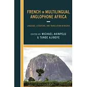 French in Multilingual Anglophone Africa: Language, Literature, and Translation in Nigeria