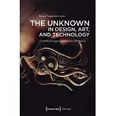 The Unknown in Design, Art, and Technology: Contributions to a Philosophy of Making