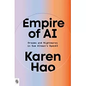 Empire of AI: Dreams and Nightmares in Sam Altman’s OpenAI