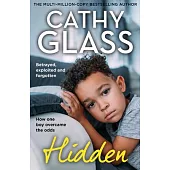 Hidden: Betrayed, Exploited and Forgotten. How One Boy Overcame the Odds.