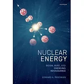 Nuclear Energy: Boom, Bust, and Emerging Renaissance