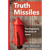 Truth Missiles: The Explosive Parables of Jesus