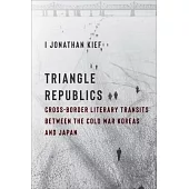 Triangle Republics: Cross-Border Literary Transits Between the Cold War Koreas and Japan