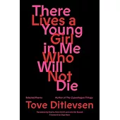 There Lives a Young Girl in Me Who Will Not Die: Selected Poems