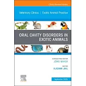 Oral Cavity Disorders in Exotic Animals, an Issue of Veterinary Clinics of North America: Exotic Animal Practice: Volume 28-3