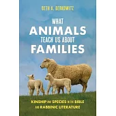 What Animals Teach Us about Families: Kinship and Species in the Bible and Rabbinic Literature