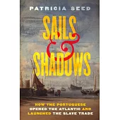 Sails and Shadows: How the Portuguese Opened the Atlantic and Launched the Slave Trade