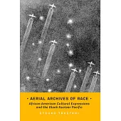 Aerial Archives of Race: African American Cultural Expressions and the Black Nuclear Pacific