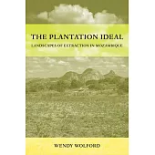 The Plantation Ideal: Landscapes of Extraction in Mozambique Volume 18