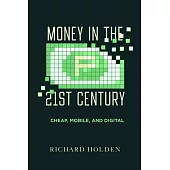 Money in the Twenty-First Century: Cheap, Mobile, and Digital