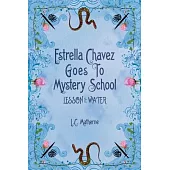 Estrella Chavez Goes to Mystery School: Lesson 1-Water