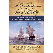 A Tempestuous Sea of Liberty: The Rage for Equality in the Election of 1800-1801