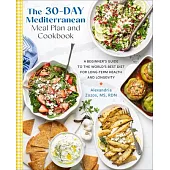 The 30-Day Mediterranean Meal Plan & Cookbook: A Beginner’s Guide to the World’s Best Diet for Long-Term Health and Longevity