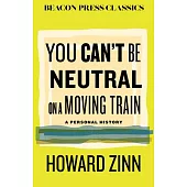 You Can’t Be Neutral on a Moving Train: A Personal History of Our Times