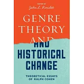 Genre Theory and Historical Change: Theoretical Essays of Ralph Cohen