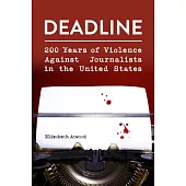 Deadline: 200 Years of Violence Against Journalists in the United States