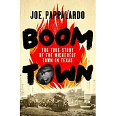 Boomtown: The True Story of the Wickedest Town in Texas