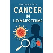 Cancer in Layman’s Terms
