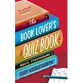 The Book Lover’s Quiz Book: Novel Conundrums