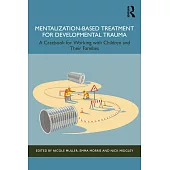 Mentalization-Based Treatment for Developmental Trauma: A Casebook for Working with Children and Their Families