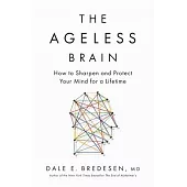 The Ageless Brain: How to Sharpen and Protect Your Mind for a Lifetime