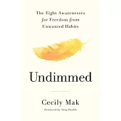 Undimmed: The Eight Awarenesses for Freedom from Unwanted Habits