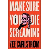 Make Sure You Die Screaming