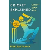 Cricket Explained: A Beginner’s Guide to the Great Global Pastime
