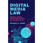 Digital Media Law: Rights, Rules, and Regulations in the Age of AI